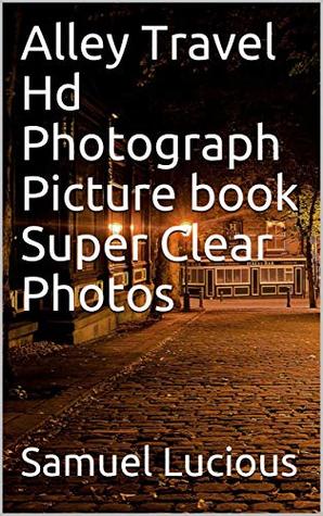 Full Download Alley Travel Hd Photograph Picture book Super Clear Photos - Samuel Lucious | PDF