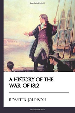 Download A History of the War of 1812 [Didactic Press Paperbacks] - Rossiter Johnson | PDF