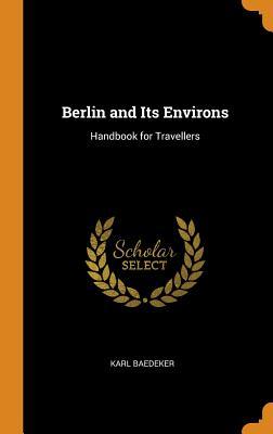 Read Online Berlin and Its Environs: Handbook for Travellers - Karl Baedeker | ePub