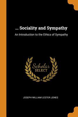 Download Sociality and Sympathy: An Introduction to the Ethics of Sympathy - Joseph William Lester Jones file in PDF