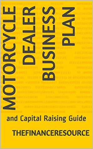 Read Motorcycle Dealer Business Plan: and Capital Raising Guide - TheFinanceResource file in ePub