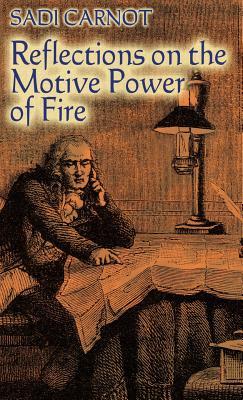 Read Reflections on the Motive Power of Fire: And Other Papers on the Second Law of Thermodynamics - Sadi Carnot file in PDF