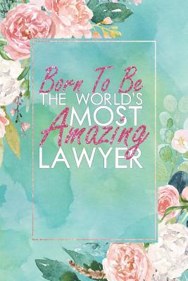 Read Born to Be the World's Most Amazing Lawyer: An 18 Month / 78 Week Dateless Planner with Inspirational Quotes ( Floral, Mint Green, Watercolor ) Perfect for Christmas, Birthday, Be Kind to Lawyers Day - Pretty Pastel Press file in ePub