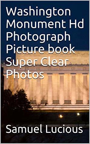 Read Washington Monument Hd Photograph Picture book Super Clear Photos - Samuel Lucious | ePub