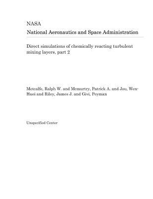 Full Download Direct Simulations of Chemically Reacting Turbulent Mixing Layers, Part 2 - National Aeronautics and Space Administration | ePub