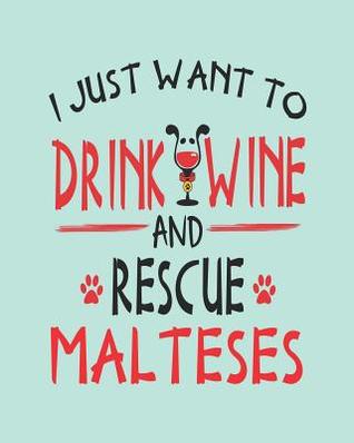 Full Download I Just Want to Drink Wine and Rescue Malteses: Dog 8x10 Planner for Maltese Mom - Stephanie Park file in ePub