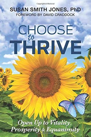 Full Download Choose to Thrive: Open Up to Vitality, Prosperity & Equanimity - Susan Jones | ePub