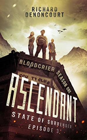 Read Online Ascendant: State of Surrender: Episode 3 of 5 (Bloodcrier: Season One) - Richard Denoncourt file in PDF