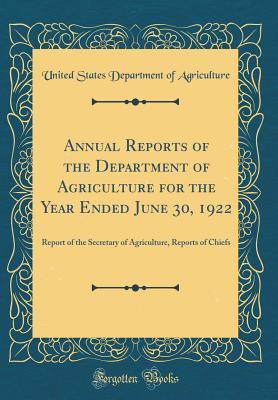 Full Download Annual Reports of the Department of Agriculture for the Year Ended June 30, 1922: Report of the Secretary of Agriculture, Reports of Chiefs (Classic Reprint) - U.S. Department of Agriculture | PDF