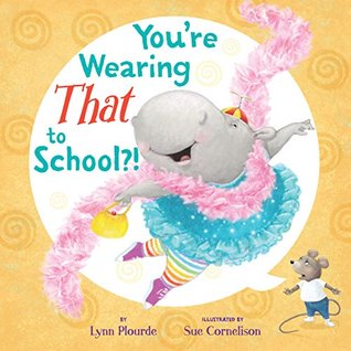 Read You're Wearing THAT to School?! (Hyperion Picture Book (eBook)) - Lynn Plourde file in PDF