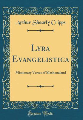 Full Download Lyra Evangelistica: Missionary Verses of Mashonaland (Classic Reprint) - Arthur Shearly Cripps file in ePub