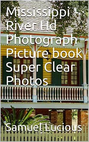 Read Online Mississippi River Hd Photograph Picture book Super Clear Photos - Samuel Lucious file in ePub