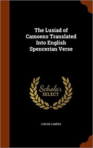 Read The Lusiad of Camoens Translated Into English Spencerian Verse - Luís de Camões | ePub