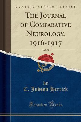 Read Online The Journal of Comparative Neurology, 1916-1917, Vol. 27 (Classic Reprint) - C Judson Herrick file in PDF