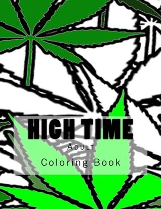 Full Download High Time Adult Coloring Book: Marijuana Themed Adult Coloring Book - Smoke Weed | PDF