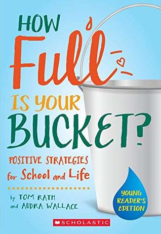 Read How Full is Your Bucket? Positive Strategies for School and Life: Young Reader's Edition - Tom Rath file in PDF