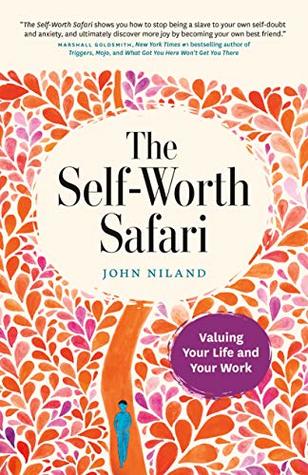 Read Online The Self-Worth Safari: Valuing Your Life and Your Work - John Niland file in PDF