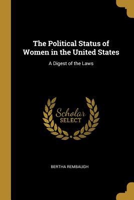 Read Online The Political Status of Women in the United States: A Digest of the Laws - Bertha Rembaugh file in ePub