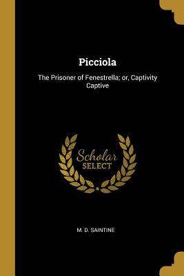Download Picciola: The Prisoner of Fenestrella; Or, Captivity Captive - M D Saintine file in ePub