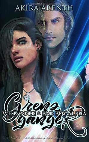 Full Download Grenzgänger - Wild Goth & Bad Boy Alpha: Gay Contemporary - Coming of Age - Akira Arenth file in ePub