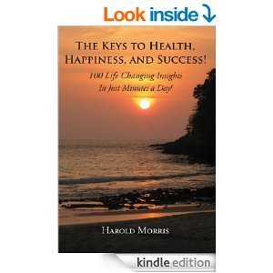 Read Online The Keys to Health, Happiness, and Success! 100 Life Changing Insights in Just Minutes a Day - Harold Morris | PDF