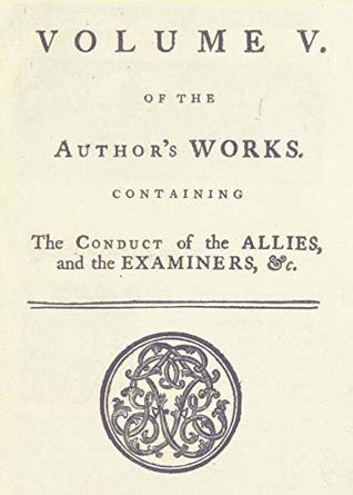 Full Download The Conduct of the Allies, and the Examiners, & c. (The Works of Jonathan Swift, D.D, D.S.P.D. in Eight Volumes Book 5) - Jonathan Swift | PDF