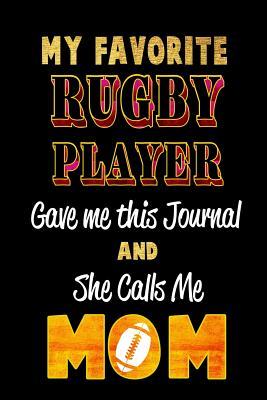 Full Download My Favorite Rugby Player Gave Me This Journal and She Calls Me Mom: Blank Lined 6x9 Keepsake Journal/Notebooks for Mothers Day Birthday, Anniversary, Christmas, Thanksgiving, Holiday or Any Occasional Gifts by Sons and Daughters Who Play Rugby -  | PDF