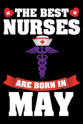 Read The Best Nurses Are Born in May: Nurse Notebook or Journal (6x9), Gift for Nurses & Nursing School Students - Star Jounal Publishing file in ePub