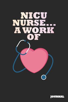 Read Online NICU Nurse Journal: A Work of Heart Journal/Notebook Gift (6 X 9 - 110 Blank Pages) - SC Publishing | PDF