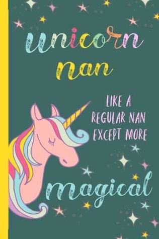 Download Unicorn Nan: Gifts for Grandmother, Journal, Notebook, From Granddaughter, Grandson, Grandchildren,Grandkids,Christmas,Birthday,Mother's Day, Present ideas, Lovely & Thoughtful,Funny -  | PDF