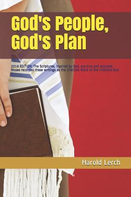Full Download God's People, God's Plan: 2019 Edition: The Scriptures, Inspired by God, Are True and Accurate. Moses Recorded These Writings as the Infallible Word of the Infallible God. - Harold Lerch | PDF