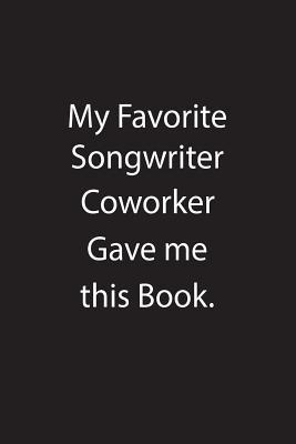 Read Online My Favorite Songwriter Coworker Gave Me This Book.: Blank Lined Notebook Journal Gift Idea - Kowork Publishing | PDF