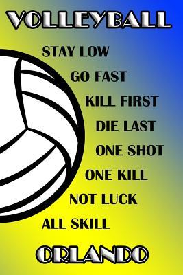 Full Download Volleyball Stay Low Go Fast Kill First Die Last One Shot One Kill Not Luck All Skill Orlando: College Ruled Composition Book Blue and Yellow School Colors -  | ePub