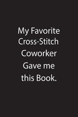 Download My Favorite Cross-Stitch Coworker Gave Me This Book.: Blank Lined Notebook Journal Gift Idea - Kowork Publishing file in PDF