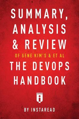 Full Download Summary, Analysis & Review of Gene Kim's, Jez Humble's, Patrick Debois's, & John Willis's the Devops Handbook by Instaread - Instaread Summaries file in PDF