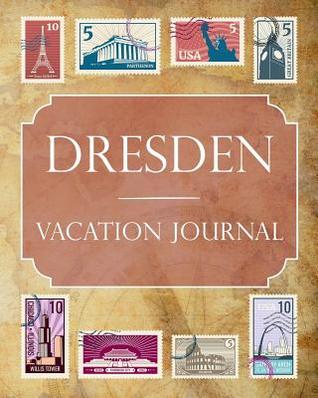 Full Download Dresden Vacation Journal: Blank Lined Dresden Travel Journal/Notebook/Diary Gift Idea for People Who Love to Travel - Ralph Prince | ePub
