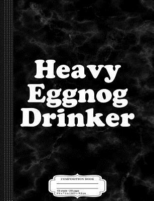 Read Heavy Eggnog Drinker Composition Notebook: College Ruled 93/4 X 71/2 100 Sheets 200 Pages for Writing -  file in ePub