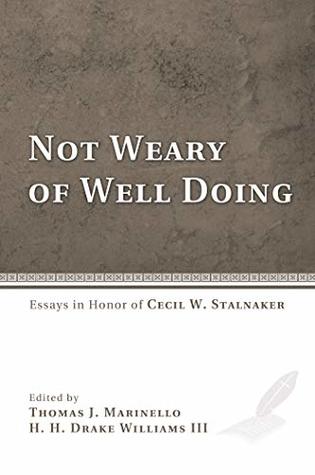 Full Download Not Weary of Well Doing: Essays in Honor of Cecil W. Stalnaker - Thomas J. Marinello file in PDF