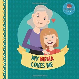 Read My Mema Loves Me: A Picture Book for Young Children and Grandparents; Girl Version (Personalized Grandparent Books for Girls) - Little Hedgehog Books file in PDF