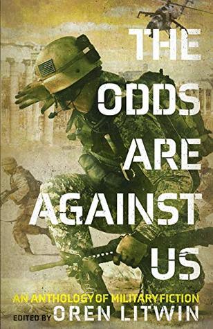 Read Online The Odds Are Against Us: An Anthology of Military Fiction - Joseph F. Benedetto | ePub