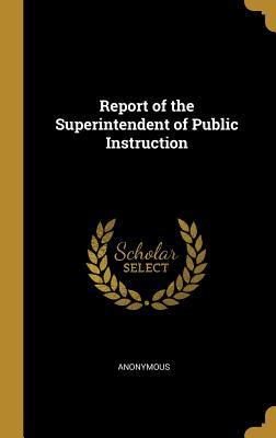 Download Report of the Superintendent of Public Instruction - Anonymous file in PDF