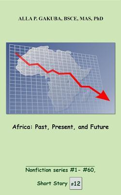 Read Africa. Past, Present, and Future: Short Story #12. Nonfiction Series #1 - # 60. - Alla P. Gakuba file in PDF