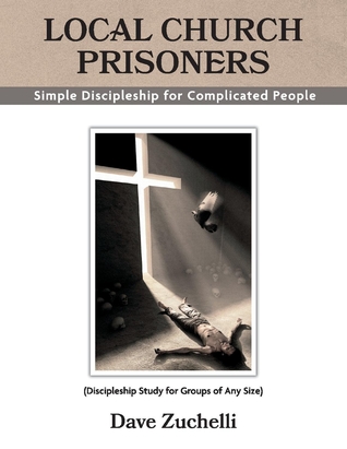 Download Local Church Prisoners: Simple Discipleship for Complicated People - Dave Zuchelli | ePub