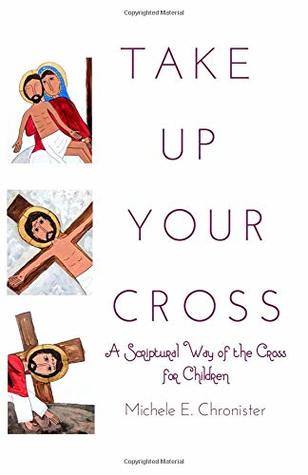 Download Take Up Your Cross: A Scriptural Way of the Cross for Children - Michele E Chronister file in ePub