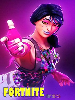 Read Online The best Fortnite memes of all time - Gaming memes, Dankest memes 2019 - Konlon Kesunkia | PDF