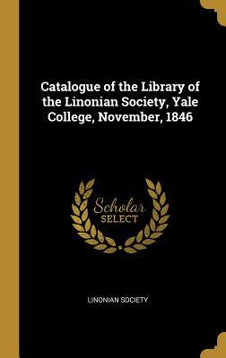 Full Download Catalogue of the Library of the Linonian Society, Yale College, November, 1846 - Linonian Society | PDF