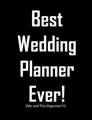 Read Best Wedding Planner Ever! (Me and This Organizer): Wedding planner & organizer journal for planning the ultimate best day of your life, includes worksheets, checklists, budget info. great engagement gift. Fun cover! - Liliana Planners & Organizers | PDF