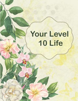 Full Download Your Level 10 Life: How to Achieve Your Ideal Life in Just 30 Days Using Our Planner Tracker - Adantes Publishing | ePub