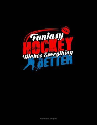 Full Download Fantasy Hockey Makes Everything Better: Accounts Journal -  file in ePub