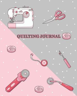 Download Quilting Journal: Quilter's Journal Memory Notebook Diary for Keep Tracking Patchwork Quilt Pattern, Acronyms, 50 Quilting Projects, Equipment List, Fabric Tracker, Wish List, Resources and Notes - Sara Lept file in ePub